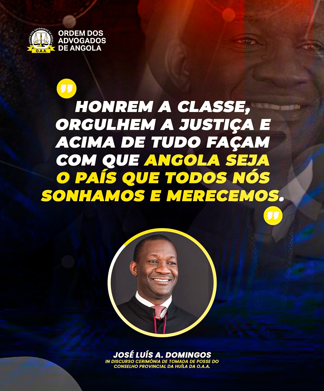 DISCURSO DO BASTONÁRIO DR. JOSÉ LUÍS A. DOMINGOS NA CERIMÓNIA DE TOMADA DE POSSE DO CONSELHO PROVINCIAL DA HUÍLA DA ORDEM DOS ADVOGADOS DE ANGOLA
